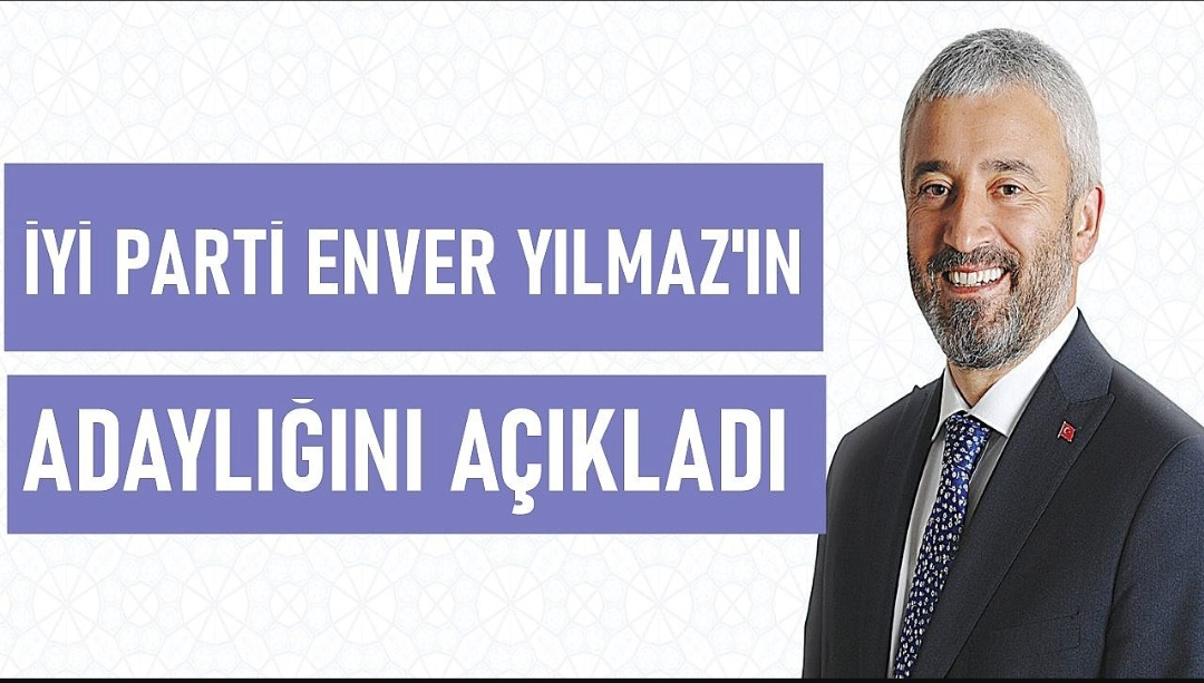 İyi partinin adayı Enver Yılmaz oldu