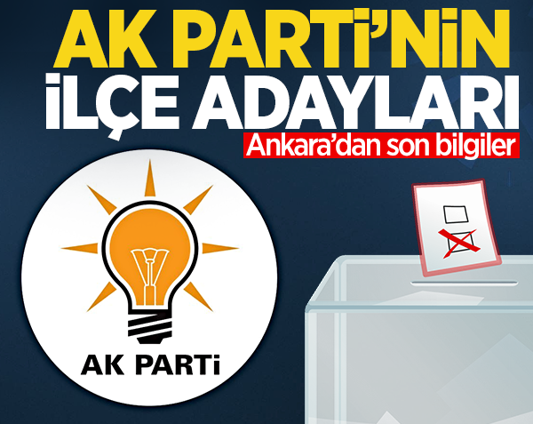 Akparti'nin ilçe adayları netleşiyor