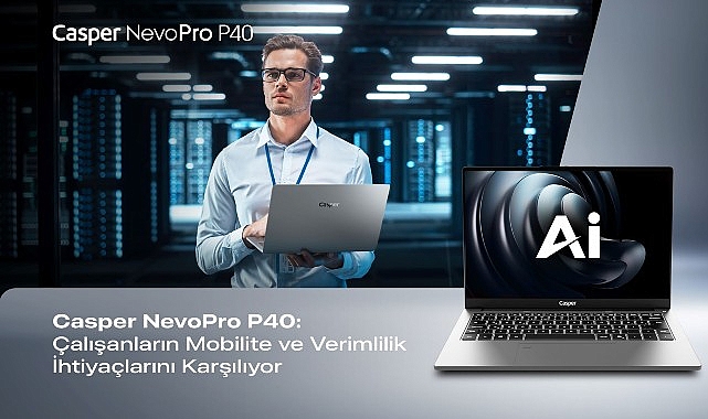 Casper, NevoPro P40 ile Çalışanların Mobilite ve Verimlilik İhtiyaçlarına Yanıt Veriyor Casper, NevoPro P40 ile Çalışanların Mobilite ve Verimlilik İhtiyaçlarına Yanıt Veriyor