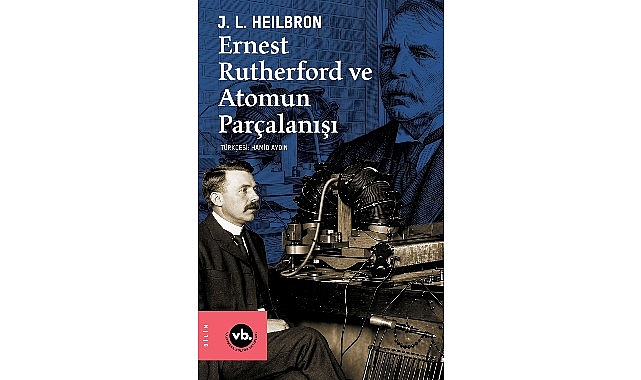 VBKY “Ernest Rutherford ve Atomun Parçalanışı"nı yayımladı VBKY “Ernest Rutherford ve Atomun Parçalanışı"nı yayımladı